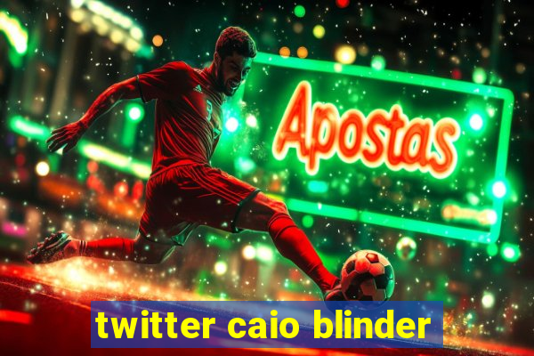 twitter caio blinder